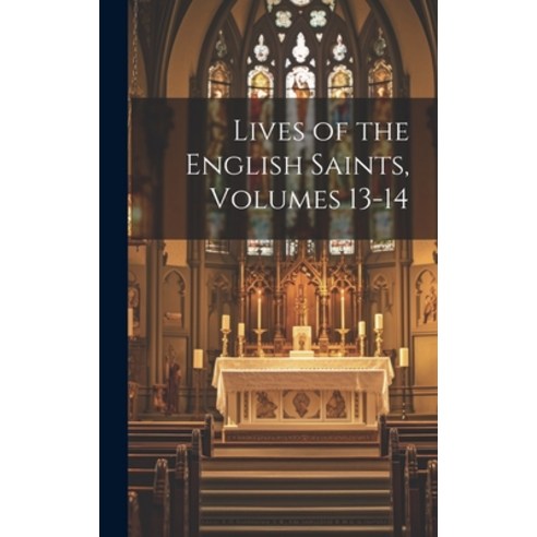 (영문도서) Lives of the English Saints Volumes 13-14 Hardcover, Legare Street Press, 9781020080760
