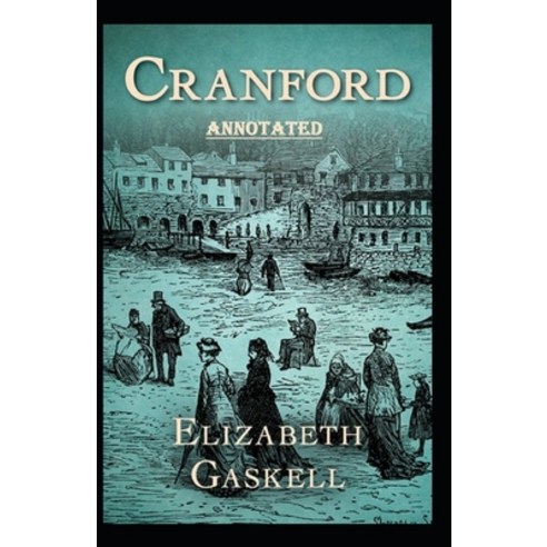 Cranford by Elizabeth Cleghorn Gaskell Annotated Paperback, Independently Published