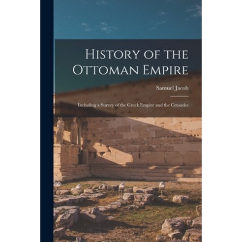 (영문도서) History of the Ottoman Empire: Including a Survey of the Greek Empire and the Crusades Paperback, Legare Street Press, English, 9781017173819