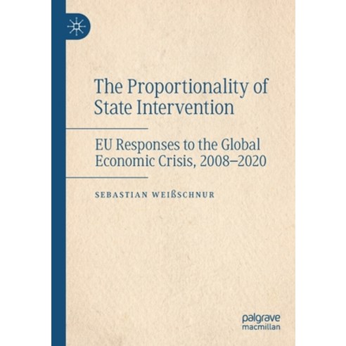 (영문도서) The Proportionality of State Intervention: EU Responses to the Global Economic Crisis 2008-2020 Paperback, Palgrave MacMillan, English, 9783030756789