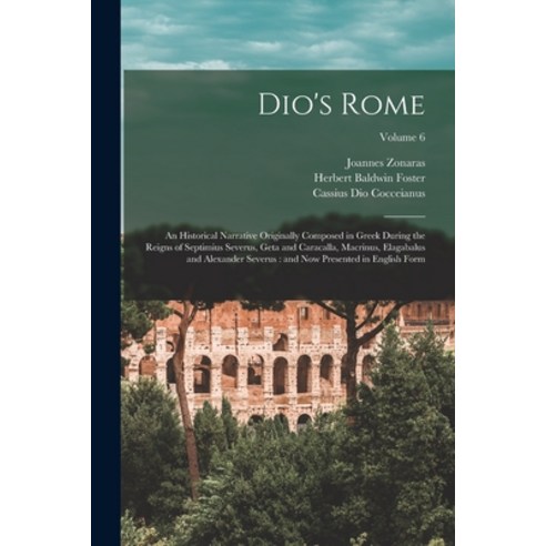 (영문도서) Dio''s Rome: An Historical Narrative Originally Composed in Greek During the Reigns of Septimi... Paperback, Legare Street Press