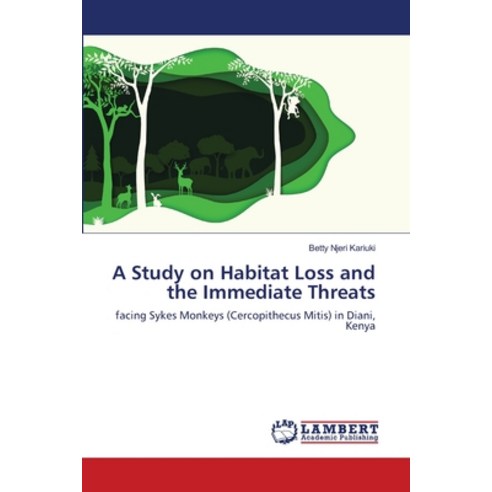 A Study on Habitat Loss and the Immediate Threats Paperback, LAP Lambert Academic Publis...