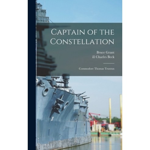 (영문도서) Captain of the Constellation: Commodore Thomas Truxtun Hardcover, Hassell Street Press, English, 9781014298935