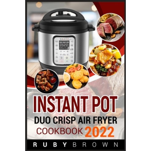 (영문도서) INSTANT POT DUO CRISP AIR Fryer Cookbook 2022: Affordable Simple and Delicious Air Fryer Cr... Paperback, Ruby Brown, English, 9783986539443