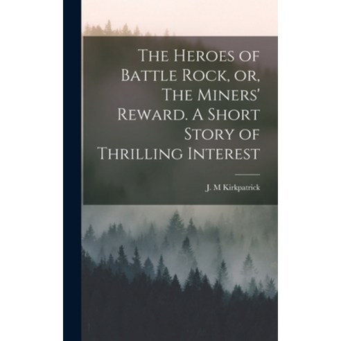 (영문도서) The Heroes of Battle Rock or The Miners'' Reward. A Short Story of Thrilling Interest Hardcover, Legare Street Press, English, 9781018282794