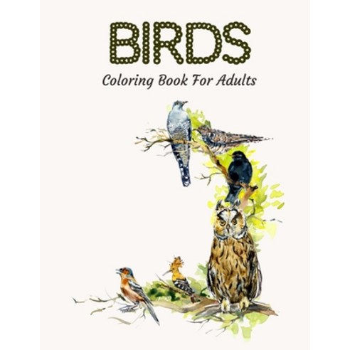 (영문도서) Birds Coloring Book For Adults: Beautiful Birds Coloring Book For Stress Relief and Relaxation Paperback, Independently Published, English, 9798748608121