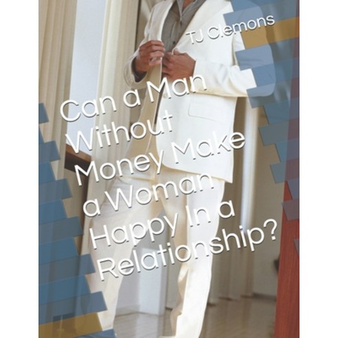 (영문도서) Can a Man Without Money Make a Woman Happy In a Relationship? Paperback, Independently Published, English, 9798500695550