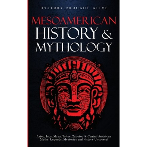 (영문도서) Mesoamerican History & Mythology: Aztec Inca Maya Toltec Zapotec & Central American Myths... Paperback, Fortune Publishing, English, 9781088049631