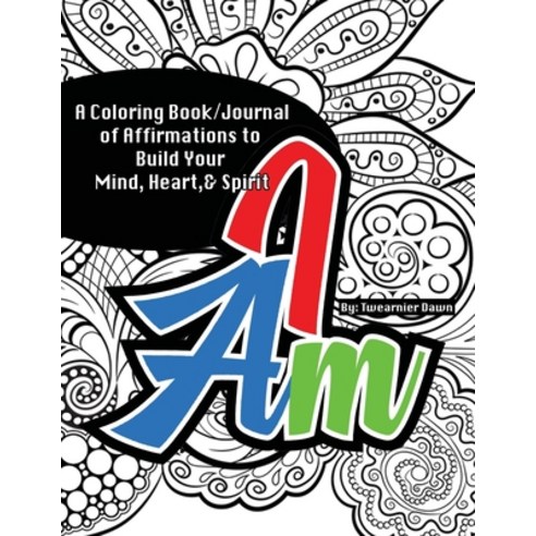 I Am Coloring Book/Journal: Affirmations to Build Your Mind Heart & Spirit Paperback, Lulu.com, English, 9781716591679