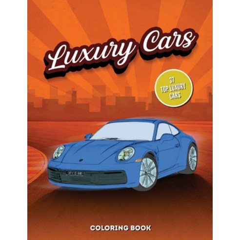 Luxury Cars Coloring Book: Sport and Modern Vehicles Hours of Fun and Relaxation For Kids and Adults Paperback, Independently Published, English, 9798598768501