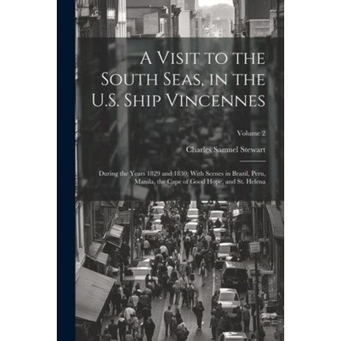 (영문도서) A Visit to the South Seas in the U.S. Ship Vincennes: During the Years 1829 and 1830; With S... Paperback, Legare Street Press, English, 9781022838581