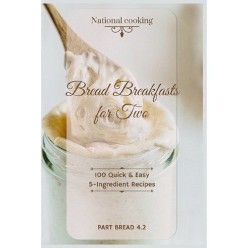 (영문도서) Bread Breakfasts for Two: 100 Quick & Easy 5-Ingredient Recipes (Pt Bread 4.2) Paperback, Independently Published, English, 9798877477162