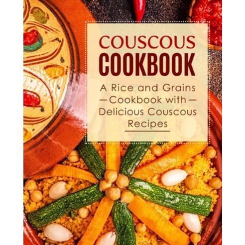 Couscous Cookbook: A Rice and Grains Cookbook with Delicious Couscous Recipes Paperback, Independently Published