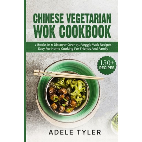 Chinese Vegetarian Wok Cookbook: 2 Books In 1: Discover Over 150 Veggie Recipes Easy For Home Cookin... Paperback, Independently Published, English, 9798705341481
