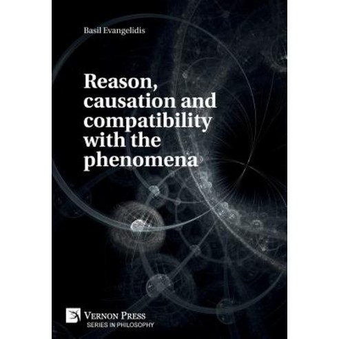 (영문도서) Reason causation and compatibility with the phenomena Hardcover, Vernon Press, English, 9781622737550