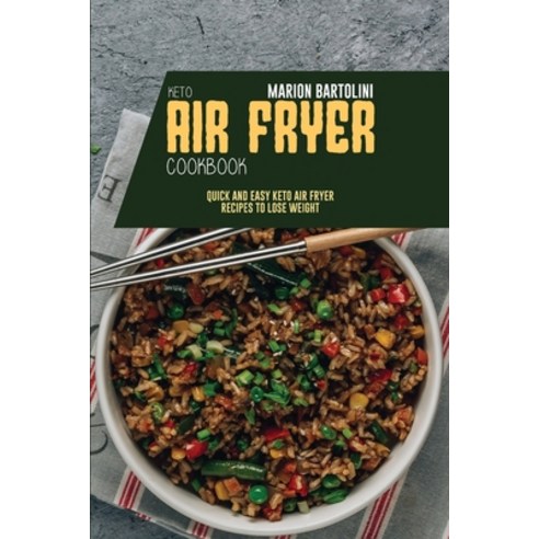 Keto Air Fryer Cookbook: Quick and Easy Keto Air Fryer Recipes to Lose Weight Paperback, Marion Bartolini, English, 9781801796828