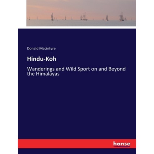 (영문도서) Hindu-Koh: Wanderings and Wild Sport on and Beyond the Himalayas Paperback, Hansebooks, English, 9783337187750