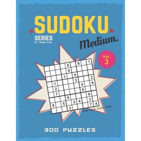 Sudoku series by. Tommy King Medium. Vol. 3 300 puzzles Find your level here: Sudoku book collection... Paperback, Independently Published