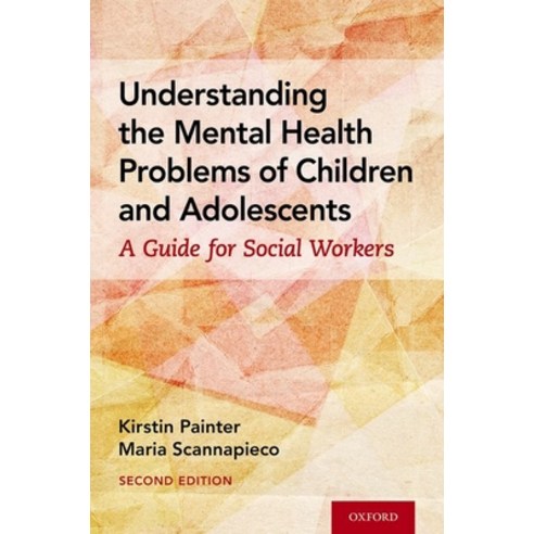 Understanding the Mental Health Problems of Children and Adolescents: A Guide for Social Workers Paperback, Oxford University Press, USA, English, 9780190927844