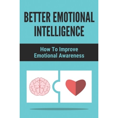 (영문도서) Better Emotional Intelligence: How To Improve Emotional Awareness: How To Analyze People''S Be... Paperback, Independently Published, English, 9798503810349
