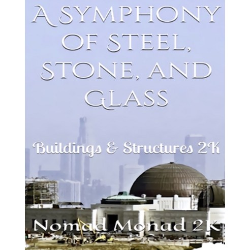 (영문도서) A Symphony of Steel Stone and Glass: Buildings & Structures 2K Paperback, One World Hypnosis Metaphys..., English, 9781998517435