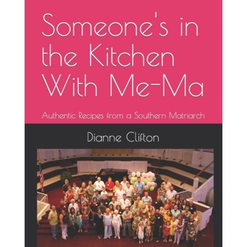 (영문도서) Someone''s in the Kitchen With Me-Ma: Authentic Recipes from a Southern Matriarch Paperback, Independently Published, English, 9798499680551