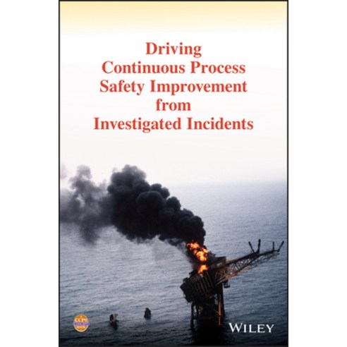Driving Continuous Process Safety Improvement from Investigated Incidents Hardcover, Wiley-Aiche, English, 9781119768661
