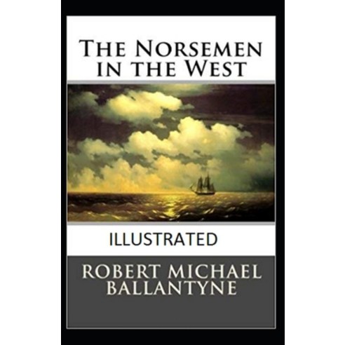 The Norsemen in the West Illustrated Paperback, Independently Published