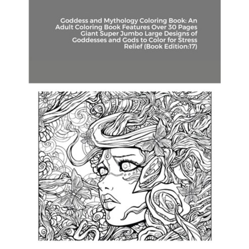 (영문도서) Goddess and Mythology Coloring Book: An Adult Coloring Book Features Over 30 Pages Giant Supe... Paperback, Lulu.com, English, 9781667159201