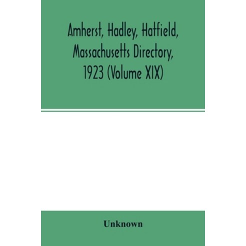 Amherst Hadley Hatfield Massachusetts directory 1923 (Volume XIX) containing general directory o... Paperback, Alpha Edition