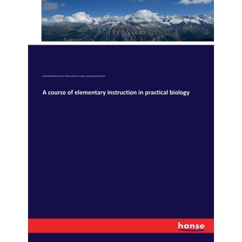 (영문도서) A course of elementary instruction in practical biology Paperback, Hansebooks, English, 9783337215309