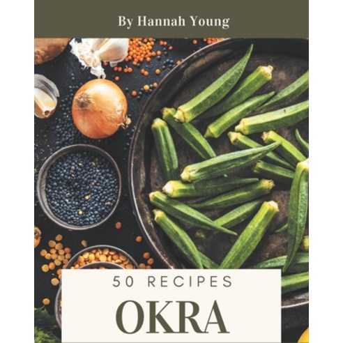 50 Okra Recipes: Enjoy Everyday With Okra Cookbook! Paperback, Independently Published