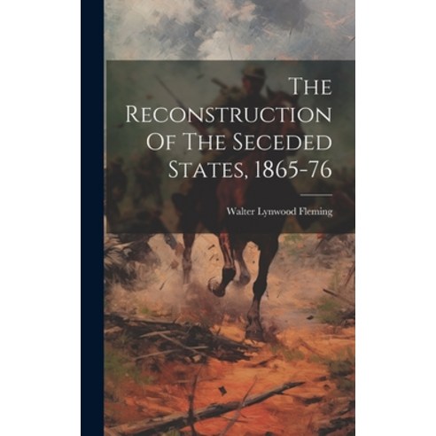 (영문도서) The Reconstruction Of The Seceded States 1865-76 Hardcover, Legare Street Press, English, 9781020959844