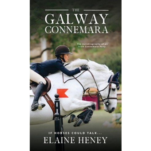 (영문도서) The Galway Connemara The Autobiography of an Irish Connemara Pony. If horses could talk Hardcover, Grey Pony Films, English, 9781915542915