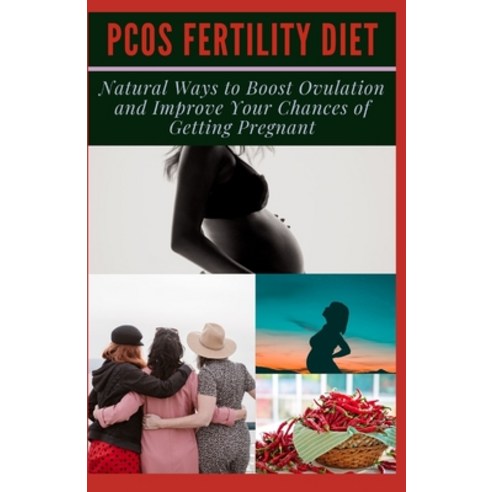 Pcos Fertility Diet: Natural Ways to Boost Ovulation and Improve Your Chances of Getting Pregnant Paperback, Independently Published, English, 9798727938546