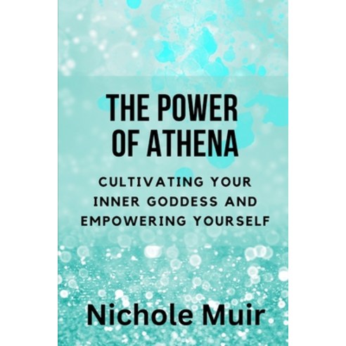 (영문도서) The Power of Athena: Cultivating Your Inner Goddess and Empowering Yourself Paperback, Independently Published, English, 9798861024112