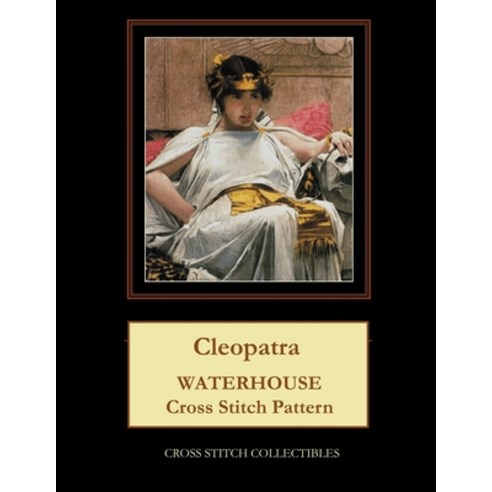 (영문도서) Cleopatra: Waterhouse Cross Stitch Pattern Paperback, Createspace Independent Pub..., English, 9781729534571