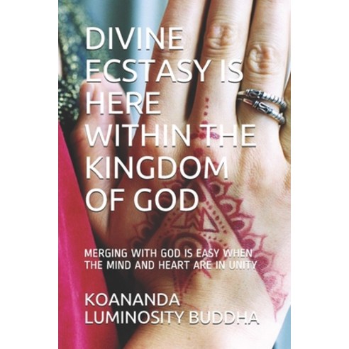 Divine Ecstasy Is Here Within the Kingdom of God Paperback, Independently Published, English, 9798712658978