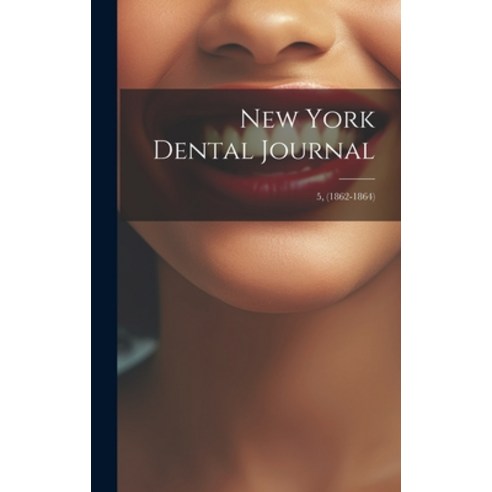 (영문도서) New York Dental Journal; 5 (1862-1864) Hardcover, Legare Street Press, English, 9781020518041