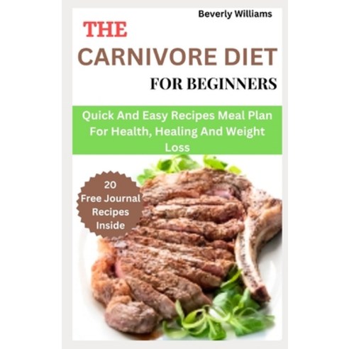 (영문도서) The Carnivore Diet For Beginners: Quick and easy recipes meal plan for health healing and we... Paperback, Independently Published, English, 9798876036773