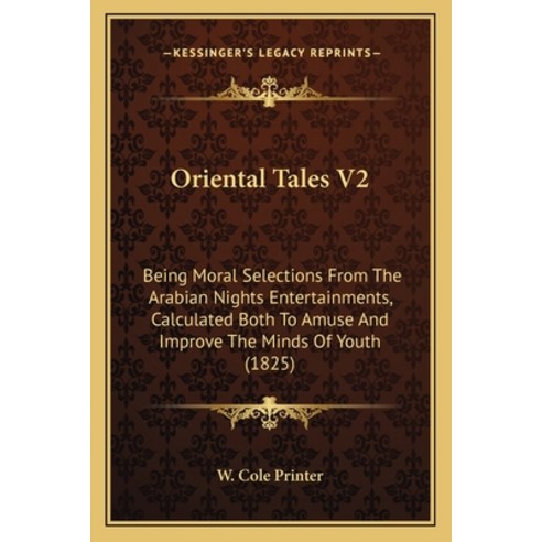 (영문도서) Oriental Tales V2: Being Moral Selections From The Arabian Nights Entertainments Calculated ... Paperback, Kessinger Publishing, English, 9781164015383