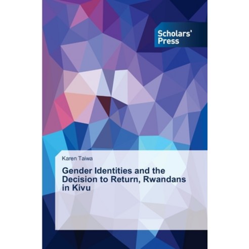 (영문도서) Gender Identities and the Decision to Return Rwandans in Kivu Paperback, Scholars'' Press, English, 9786202316477