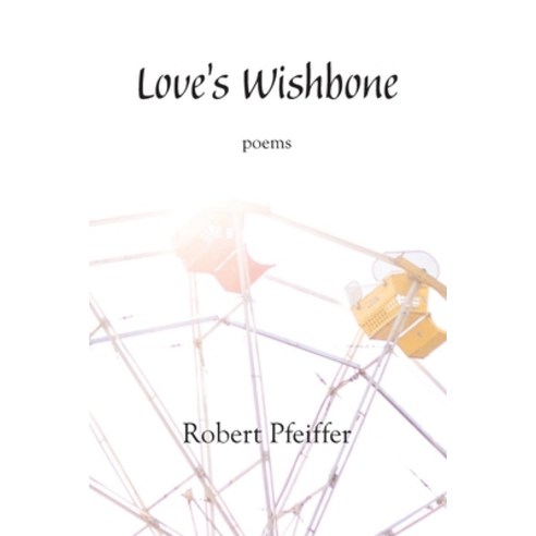 (영문도서) Love''s Wishbone: poems Paperback, Plain View Press, LLC, English, 9781632101051