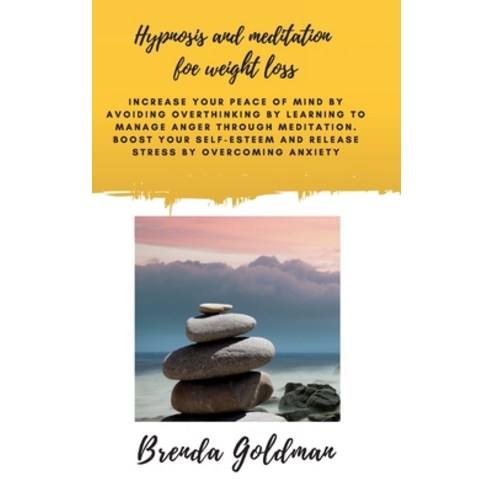 (영문도서) Hypnosis And Meditation For Weight Loss: Increase your peace of mind by avoiding overthinking... Hardcover, Brenda Goldman, English, 9781914932106