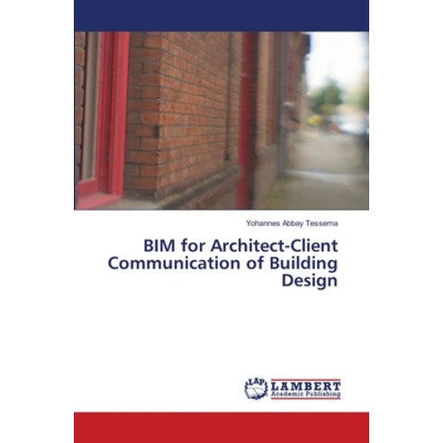 BIM for Architect-Client Communication of Building Design Paperback, LAP Lambert Academic Publis..., English, 9783838305264