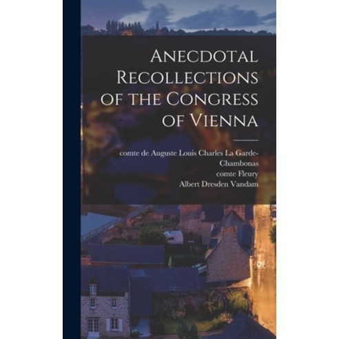 (영문도서) Anecdotal Recollections of the Congress of Vienna Hardcover, Legare Street Press, English, 9781018172255