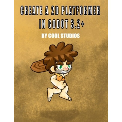 (영문도서) Create a 2D Platformer in Godot 3.2+ Paperback, Independently Published, English, 9798373694773