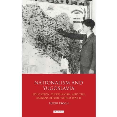 Nationalism and Yugoslavia: Education Yugoslavism and the Balkans before World War II Paperback, Bloomsbury Publishing PLC