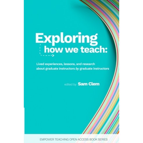 (영문도서) Exploring how we teach: Lived experiences lessons and research about graduate instructors b... Paperback, Utah State University Press, English, 9781958416112