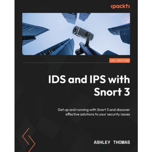 (영문도서) IDS and IPS with Snort 3: Get up and running with Snort 3 and discover effectiv... Paperback, Packt Publishing, English, 9781800566163